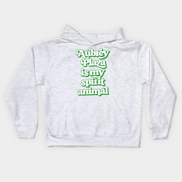 Aubrey Plaza Is My Spirit Animal Kids Hoodie by DankFutura